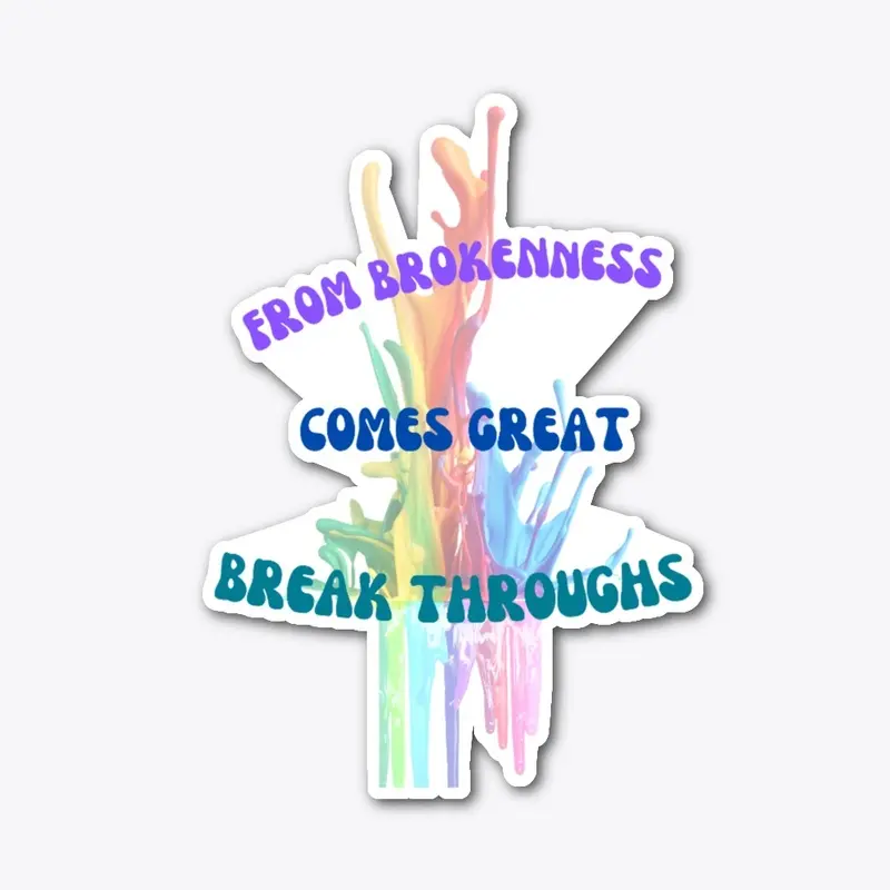 From brokenness to great break throughs